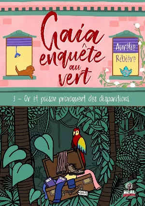 Aurélie Ribière – Gaia enquête au vert, Tome 3 : Or et poison provoquent des disparitions